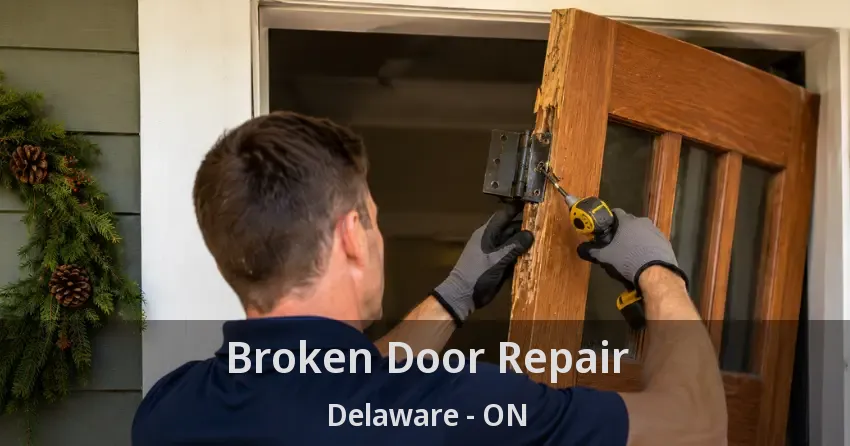 Broken Door Repair Delaware - ON