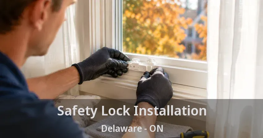 Safety Lock Installation Delaware - ON