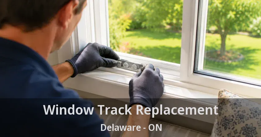 Window Track Replacement Delaware - ON